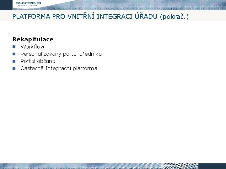 PLATFORMA PRO VNITŘNÍ INTEGRACI ÚŘADU (pokrač. ) Rekapitulace Workflow Personalizovaný portál úředníka Portál občana