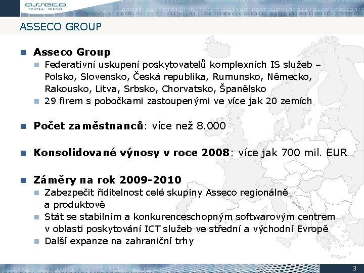 ASSECO GROUP Asseco Group Federativní uskupení poskytovatelů komplexních IS služeb – Polsko, Slovensko, Česká