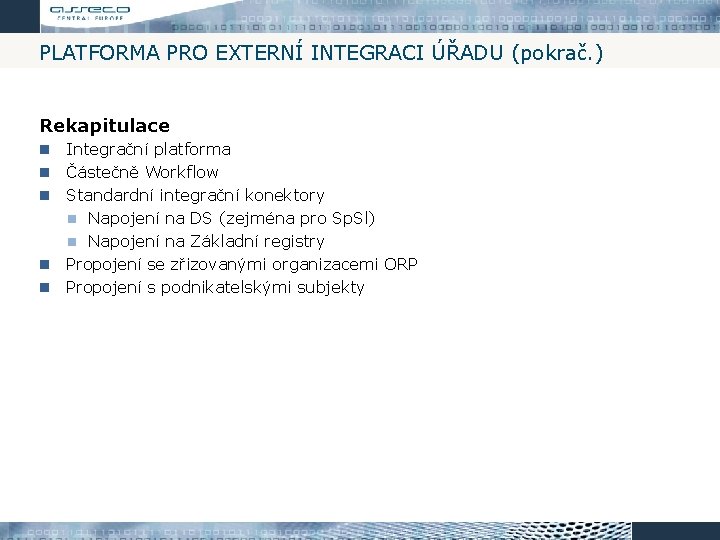 PLATFORMA PRO EXTERNÍ INTEGRACI ÚŘADU (pokrač. ) Rekapitulace Integrační platforma Částečně Workflow Standardní integrační