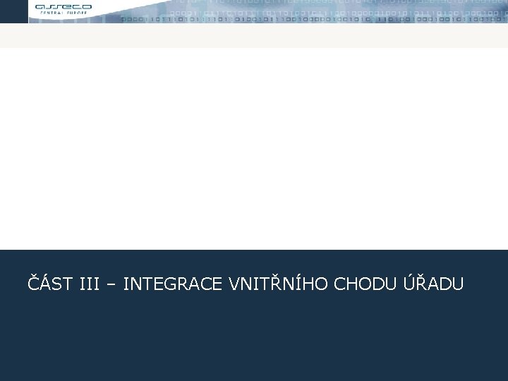 ČÁST III – INTEGRACE VNITŘNÍHO CHODU ÚŘADU 