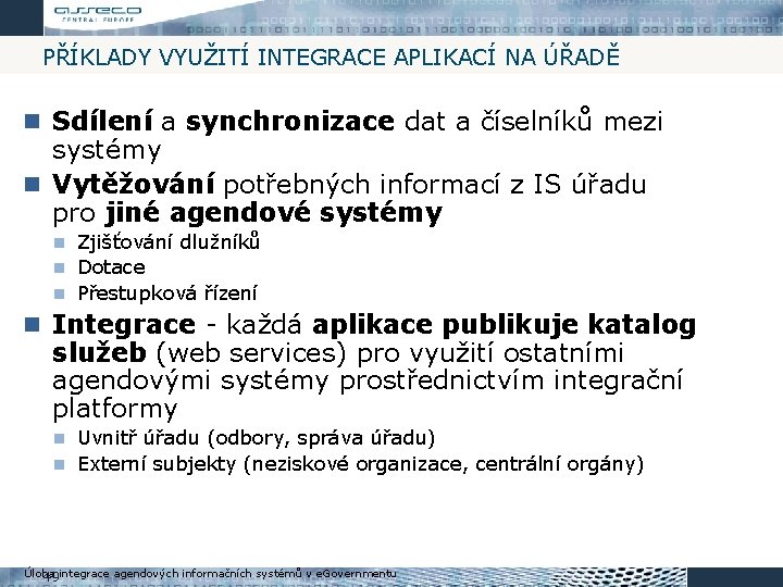 PŘÍKLADY VYUŽITÍ INTEGRACE APLIKACÍ NA ÚŘADĚ Sdílení a synchronizace dat a číselníků mezi systémy