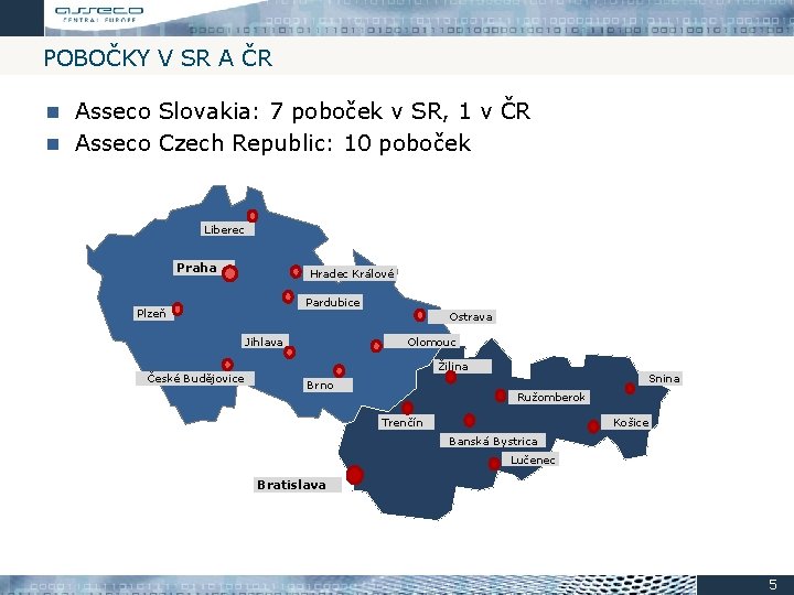 POBOČKY V SR A ČR Asseco Slovakia: 7 poboček v SR, 1 v ČR