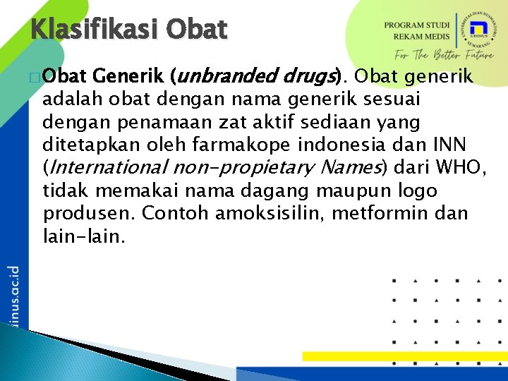 Klasifikasi Obat Generik (unbranded drugs). Obat generik adalah obat dengan nama generik sesuai dengan