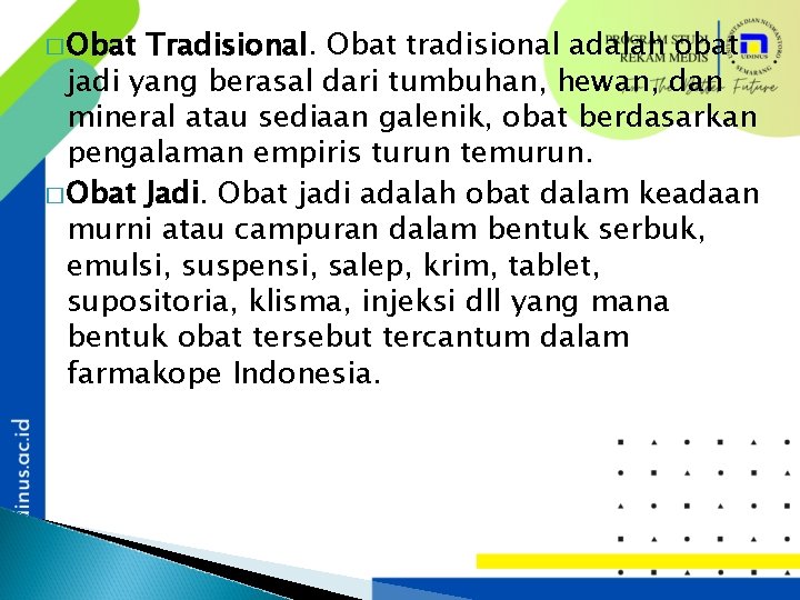 � Obat Tradisional. Obat tradisional adalah obat jadi yang berasal dari tumbuhan, hewan, dan