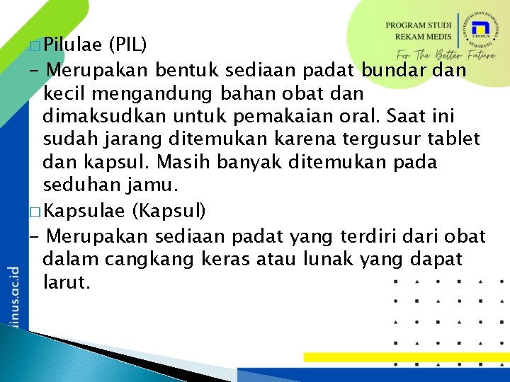 � Pilulae (PIL) - Merupakan bentuk sediaan padat bundar dan kecil mengandung bahan obat