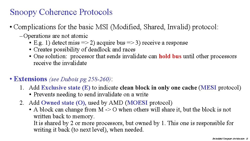 Snoopy Coherence Protocols • Complications for the basic MSI (Modified, Shared, Invalid) protocol: –