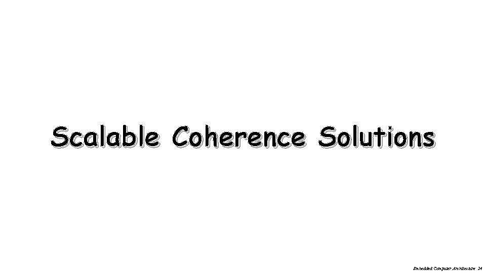 Scalable Coherence Solutions Embedded Computer Architecture 24 