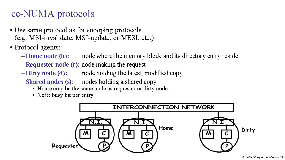 cc-NUMA protocols • Use same protocol as for snooping protocols (e. g. MSI-invalidate, MSI-update,