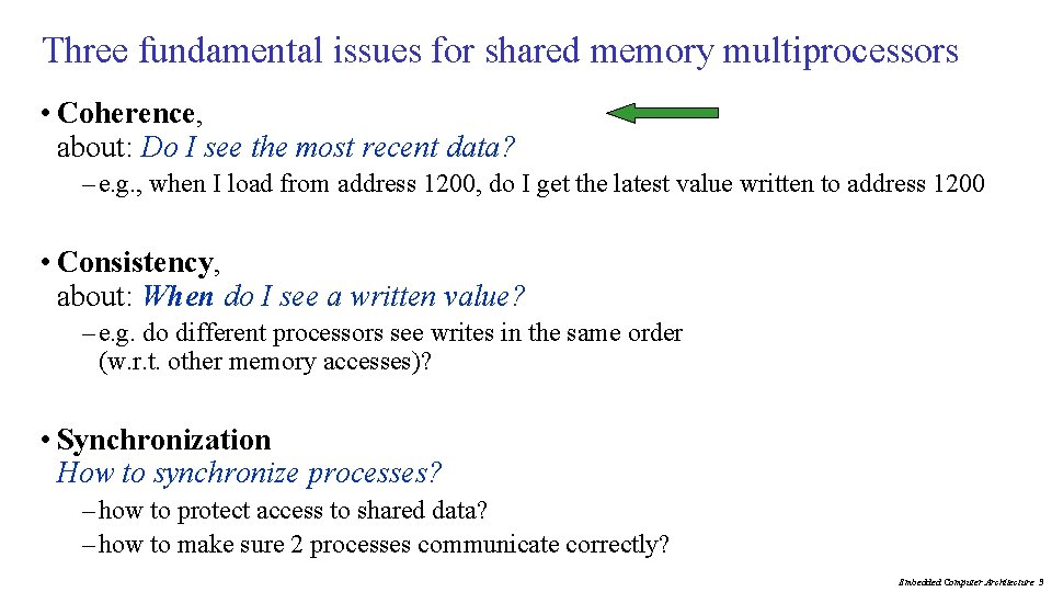 Three fundamental issues for shared memory multiprocessors • Coherence, about: Do I see the
