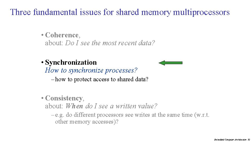 Three fundamental issues for shared memory multiprocessors • Coherence, about: Do I see the