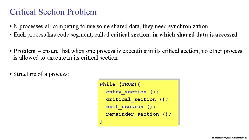 Critical Section Problem • N processes all competing to use some shared data; they