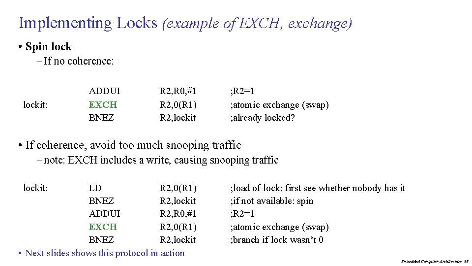 Implementing Locks (example of EXCH, exchange) • Spin lock – If no coherence: lockit: