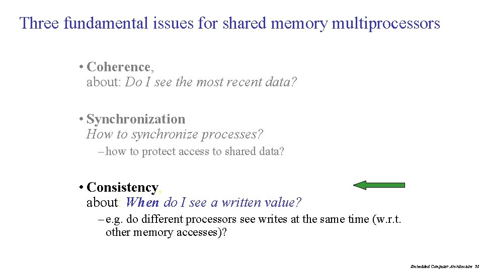 Three fundamental issues for shared memory multiprocessors • Coherence, about: Do I see the