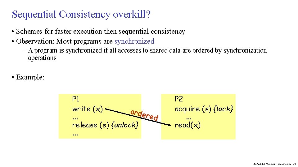 Sequential Consistency overkill? • Schemes for faster execution then sequential consistency • Observation: Most