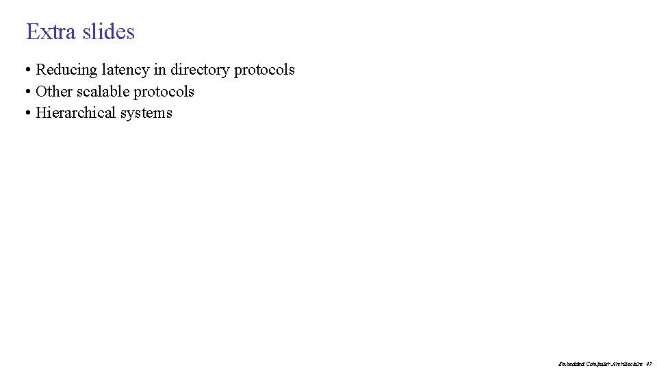 Extra slides • Reducing latency in directory protocols • Other scalable protocols • Hierarchical