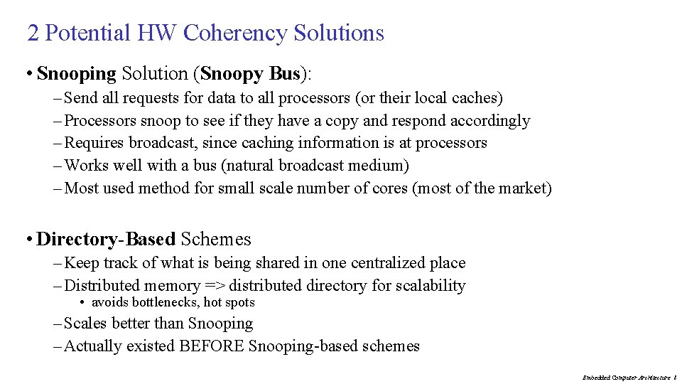 2 Potential HW Coherency Solutions • Snooping Solution (Snoopy Bus): – Send all requests