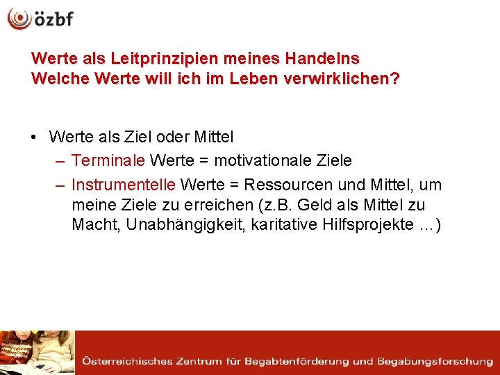 Werte als Leitprinzipien meines Handelns Welche Werte will ich im Leben verwirklichen? • Werte