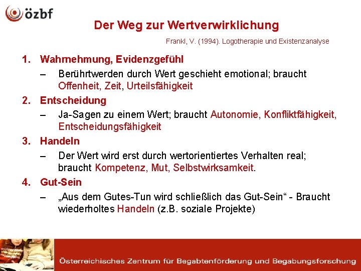 Der Weg zur Wertverwirklichung Frankl, V. (1994). Logotherapie und Existenzanalyse 1. Wahrnehmung, Evidenzgefühl –