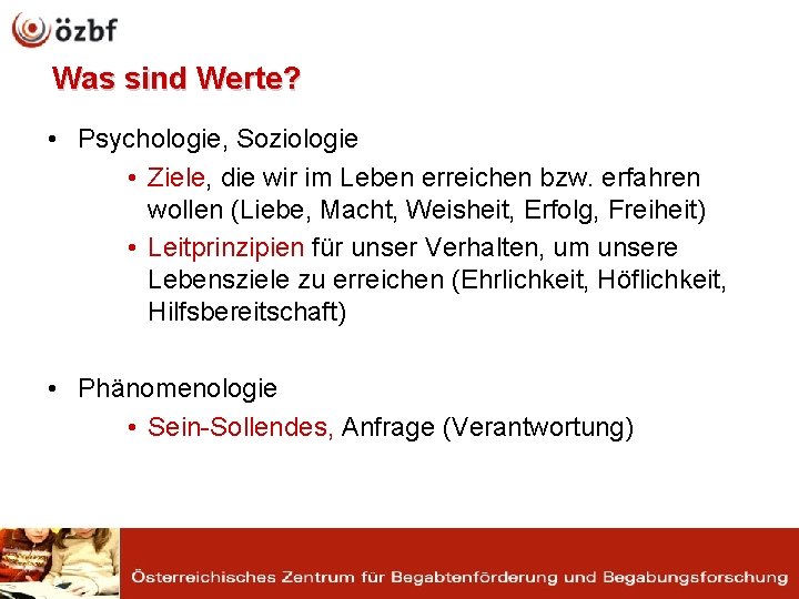 Was sind Werte? • Psychologie, Soziologie • Ziele, die wir im Leben erreichen bzw.