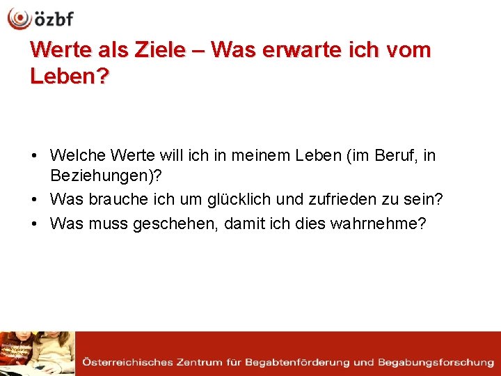 Werte als Ziele – Was erwarte ich vom Leben? • Welche Werte will ich