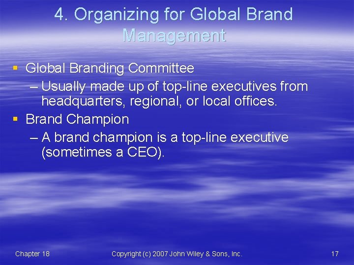 4. Organizing for Global Brand Management § Global Branding Committee – Usually made up