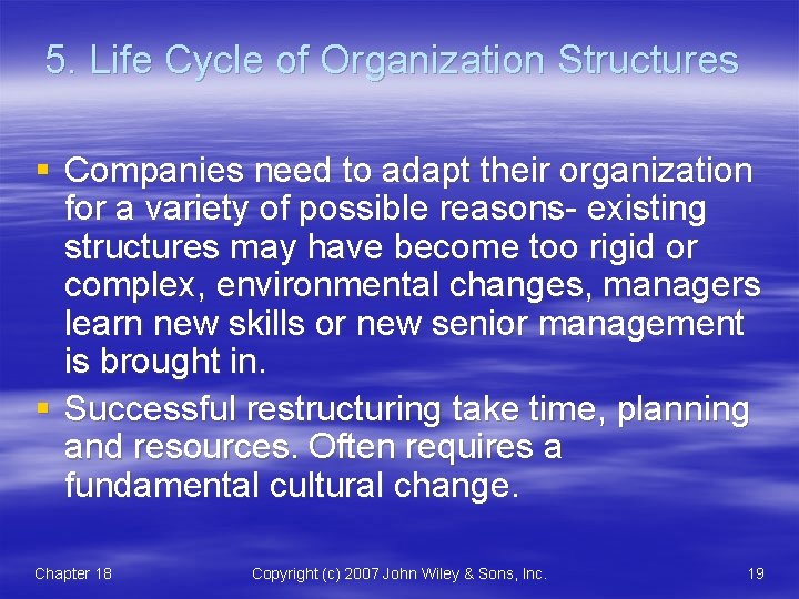 5. Life Cycle of Organization Structures § Companies need to adapt their organization for