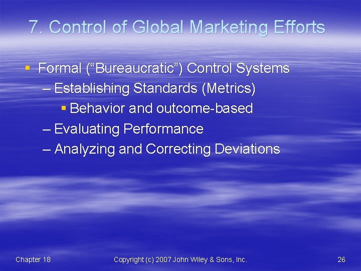 7. Control of Global Marketing Efforts § Formal (“Bureaucratic”) Control Systems – Establishing Standards