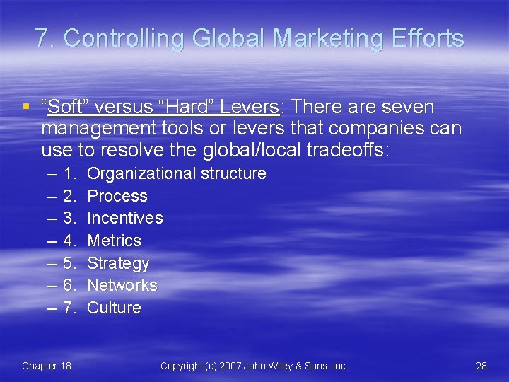 7. Controlling Global Marketing Efforts § “Soft” versus “Hard” Levers: There are seven management