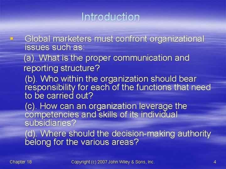 Introduction § Global marketers must confront organizational issues such as: (a). What is the