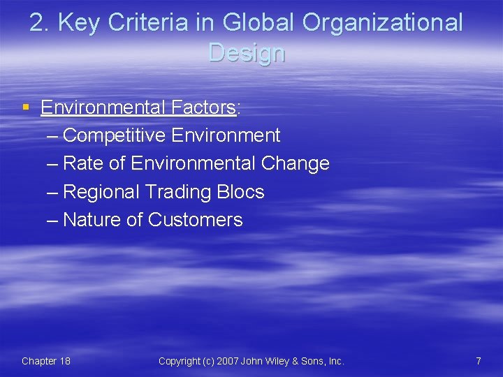 2. Key Criteria in Global Organizational Design § Environmental Factors: – Competitive Environment –