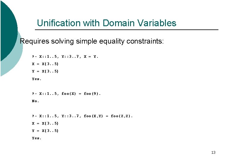 Unification with Domain Variables Requires solving simple equality constraints: ? - X: : 1.