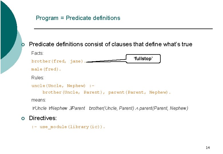 Program = Predicate definitions ¡ Predicate definitions consist of clauses that define what’s true