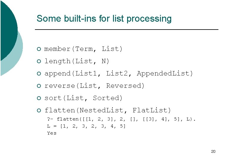 Some built-ins for list processing ¡ member(Term, List) ¡ length(List, N) ¡ append(List 1,