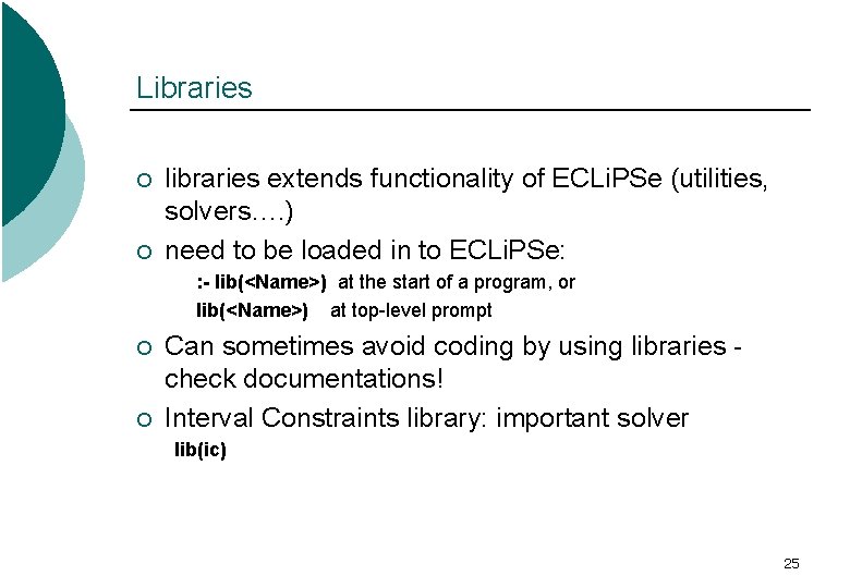 Libraries ¡ ¡ libraries extends functionality of ECLi. PSe (utilities, solvers…. ) need to