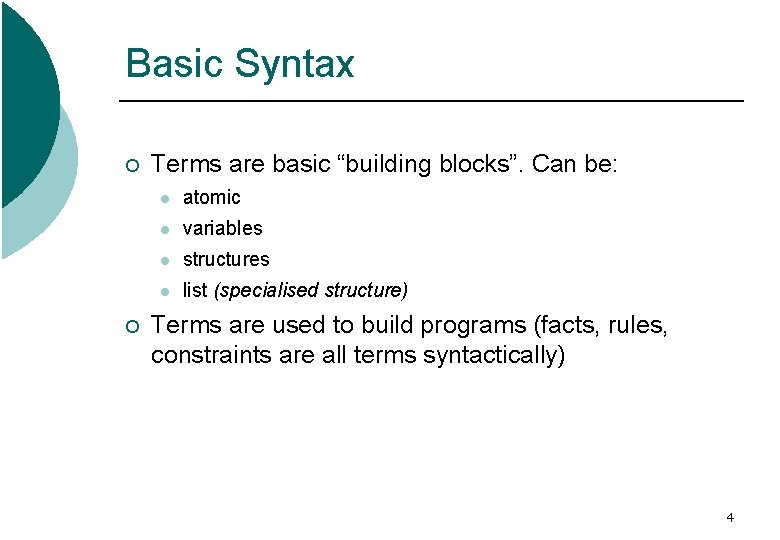 Basic Syntax ¡ ¡ Terms are basic “building blocks”. Can be: l atomic l