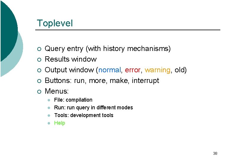 Toplevel ¡ ¡ ¡ Query entry (with history mechanisms) Results window Output window (normal,