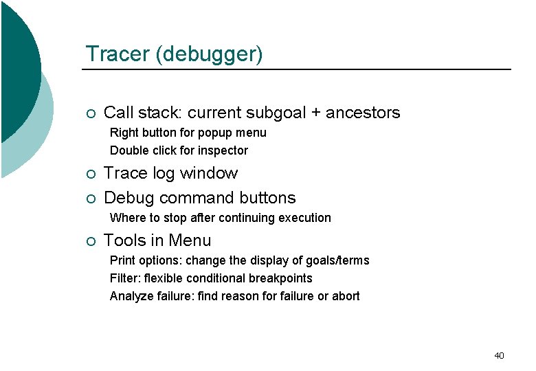 Tracer (debugger) ¡ Call stack: current subgoal + ancestors Right button for popup menu