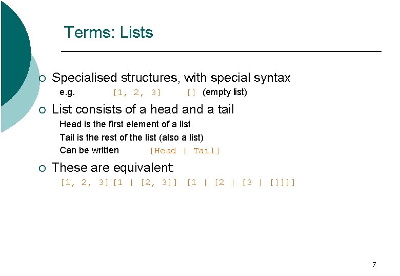 Terms: Lists ¡ Specialised structures, with special syntax e. g. ¡ [1, 2, 3]