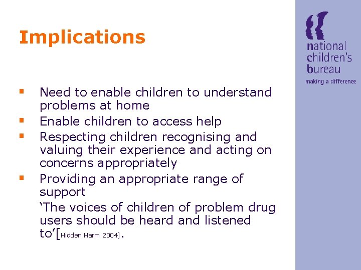 Implications § Need to enable children to understand § § § problems at home