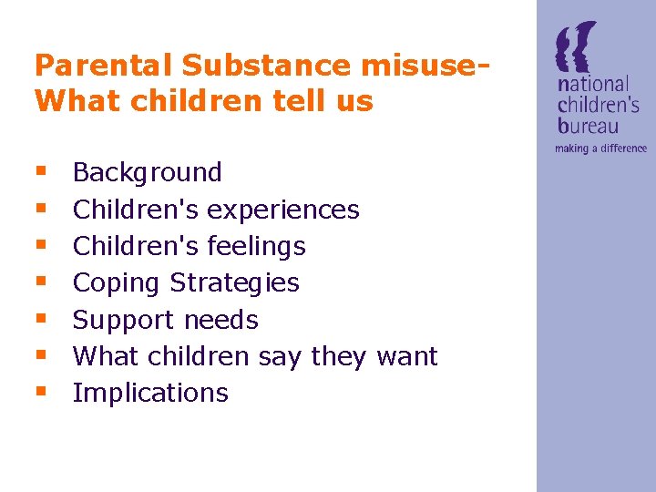 Parental Substance misuse. What children tell us § § § § Background Children's experiences