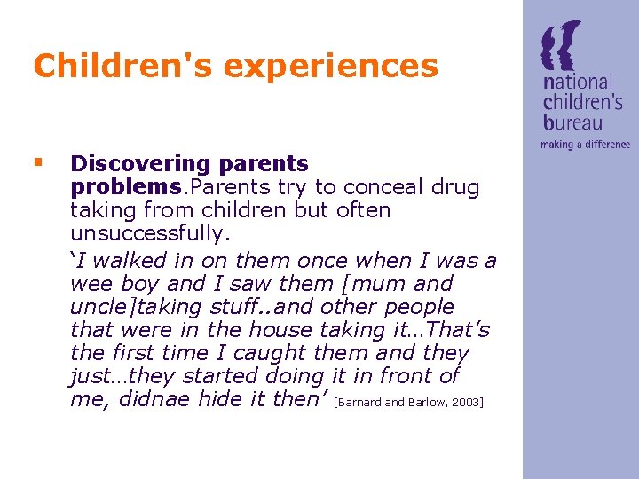 Children's experiences § Discovering parents problems. Parents try to conceal drug taking from children