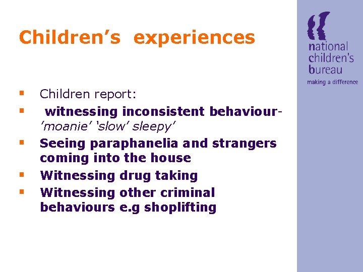 Children’s experiences § Children report: § witnessing inconsistent behaviour§ § § ’moanie’ ‘slow’ sleepy’