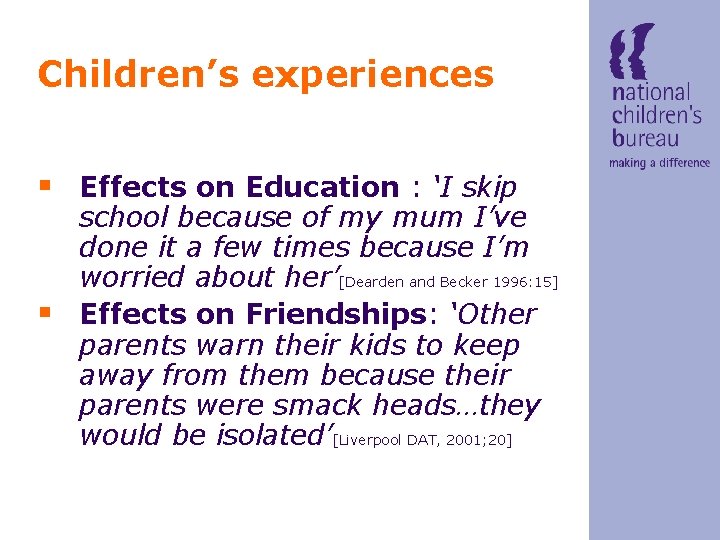 Children’s experiences § Effects on Education : ‘I skip § school because of my