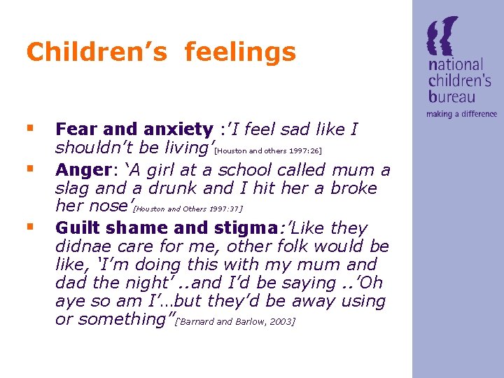Children’s feelings § Fear and anxiety : ’I feel sad like I § §