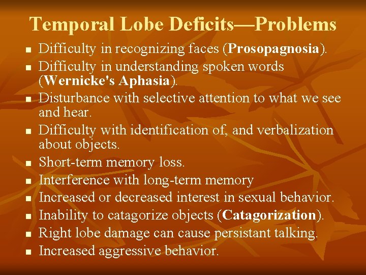 Temporal Lobe Deficits—Problems n n n n n Difficulty in recognizing faces (Prosopagnosia). Difficulty