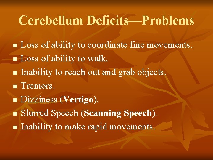 Cerebellum Deficits—Problems n n n n Loss of ability to coordinate fine movements. Loss