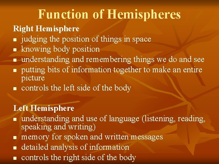 Function of Hemispheres Right Hemisphere n judging the position of things in space n