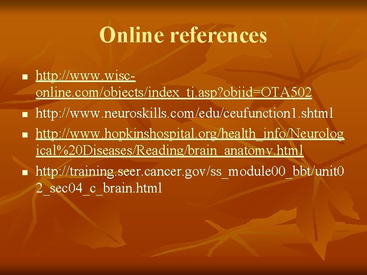 Online references n n http: //www. wisconline. com/objects/index_tj. asp? objid=OTA 502 http: //www. neuroskills.