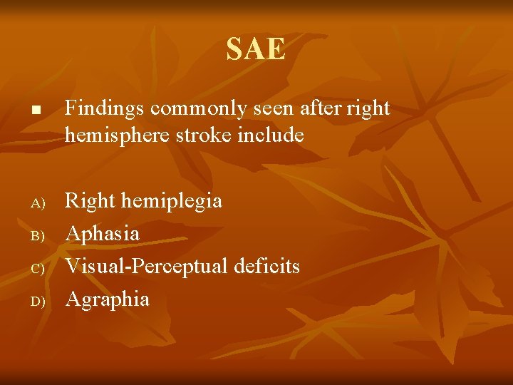 SAE n A) B) C) D) Findings commonly seen after right hemisphere stroke include