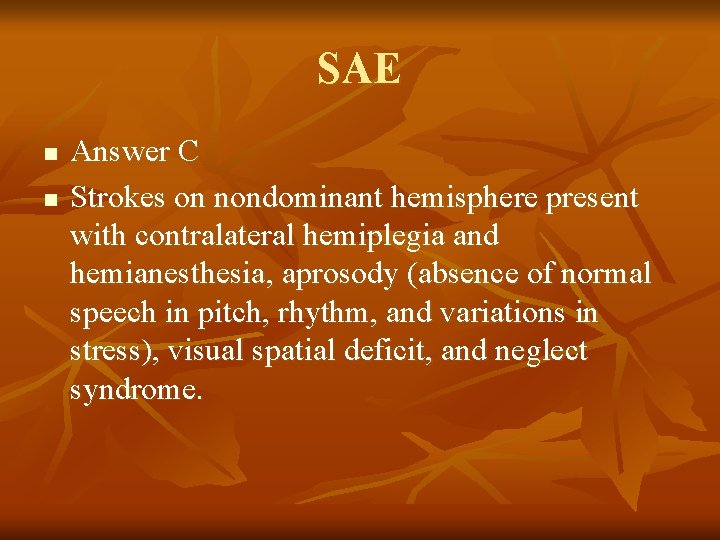 SAE n n Answer C Strokes on nondominant hemisphere present with contralateral hemiplegia and